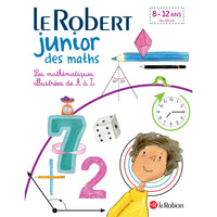 Le Robert Junior Des Maths-Les notions clés des programmes de mathématiques à l’école, expliquées et illustrées à hauteur d’enfant
