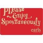 Earls Restaurant â€“ Carte-cadeau de 25 $-La carte n'a aucune valeur jusqu'à son activation. La valeur du montant indiqué sur la carte est en dollars canadiens. Émise par Earls. Utilisez cette carte à tout emplacement Earls au Canada ou aux Étas-Unis. Le montant de la carte sera appliqué envers l'achat du détenteur. Le solde peut être échangé contre nourriture, boissons et pourboires à tout restaurant Earls et ne peut être échangé pour de l'argent comptant sauf où la loi l'exige, ni servir comme paiement su